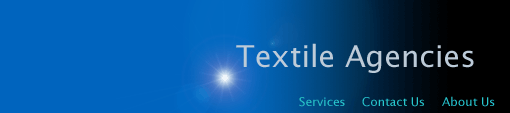 textile agents, textile agencies, textile agents in the uk, textile agents in london, fabric suppliers, cloth suppliers, 

textiles, textile, agents, agencies, cloth, fabric, manufacturers, dyed, printed, woven, knitted, mills, laces, lace, velvet, lycra, polyester, viscose, nylon, cotton, jacquard, sourcing