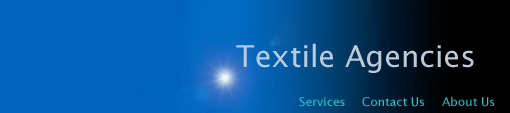 textile agents, textile agencies, textiles, textile, agents, agencies, cloth, fabric, manufacturers, dyed, printed, woven, knitted, m

ills, laces, lace, velvet, lycra, polyester, viscose, nylon, cotton, jacquard, sourcing